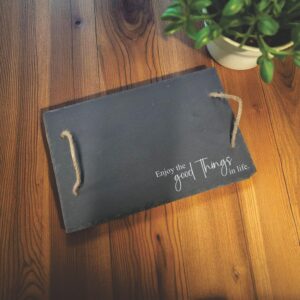 Enjoy the good things in life - slate board